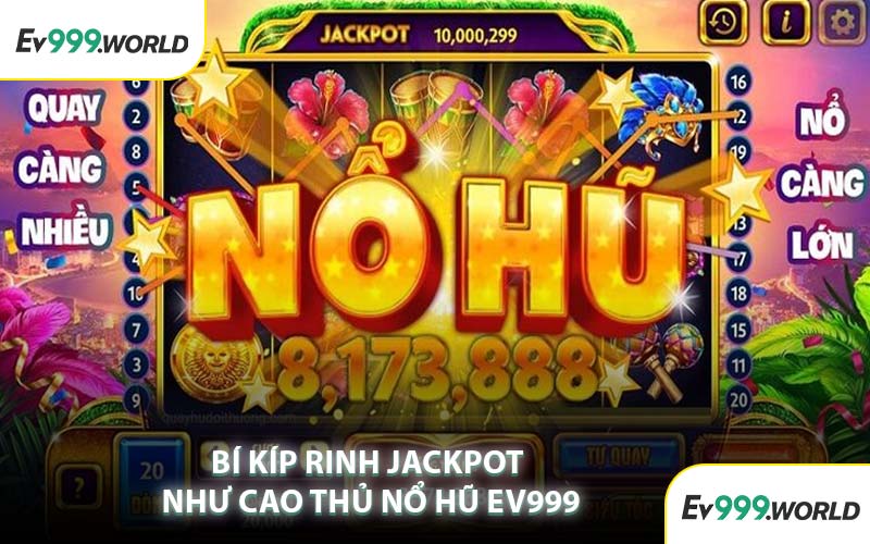 Bí Kíp Rinh Jackpot Như Cao Thủ Nổ Hũ EV999