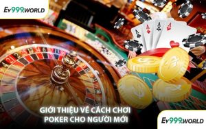 Giới Thiệu Về Cách Chơi Poker Cho Người Mới