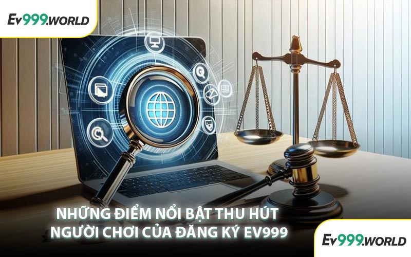 Những Điểm Nổi Bật Thu Hút Người Chơi Của Đăng Ký EV999