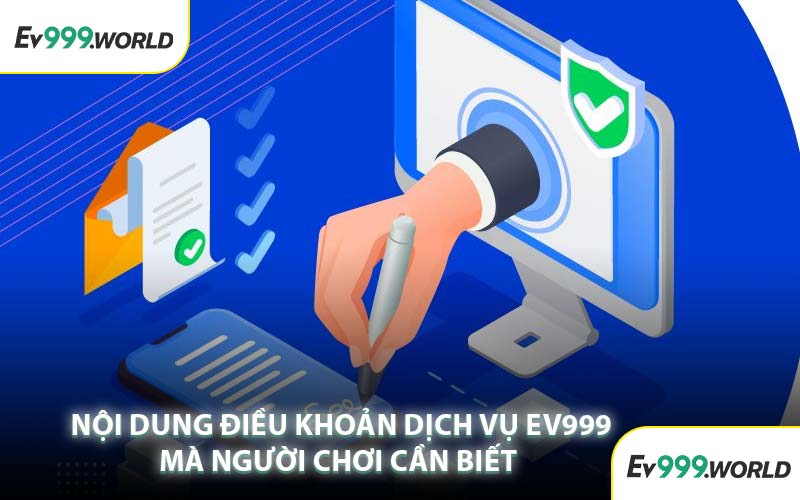 Điều khoản dịch vụ EV999 mà người chơi cần biết