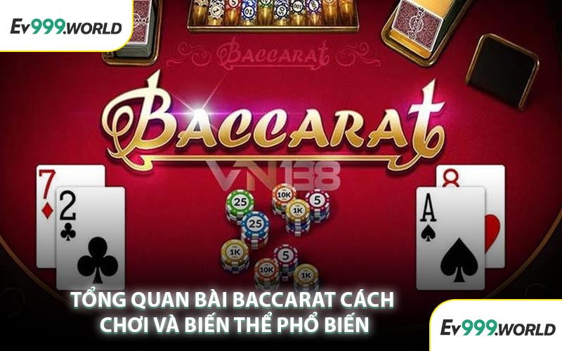 Tổng Quan Bài Baccarat Cách Chơi Và Biến Thể Phổ Biến