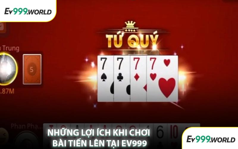 Những Lợi Ích Khi Chơi Bài Tiến Lên Tại EV999